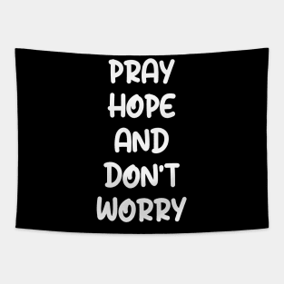 PRAY HOPE AND DON'T WORRY Tapestry