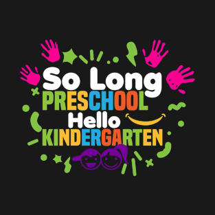 So Long Preschool Hello Kindergarten, Moving up to the next grade! T-Shirt