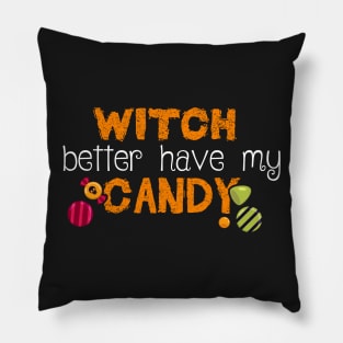 Witch better have my Candy Funny Halloween Design Pillow