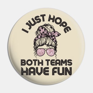 I just hope both teams have fun messy bun women Pin