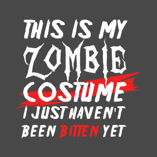 This is my zombie costume I just haven't been bitten yet T-Shirt