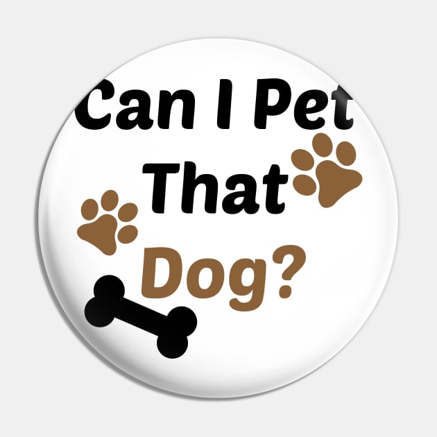 Can I Pet That Dog? Gift for a Dog Lover Pin by StrompTees