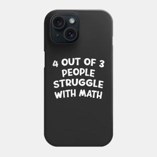 4 Out Of 3 People Struggle With Math Funny Math Phone Case