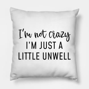 I’m Not Crazy Pillow