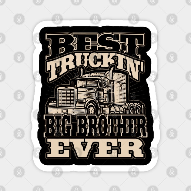 Best Truckin Big Brother Ever Trucker Truck Driver Magnet by aneisha