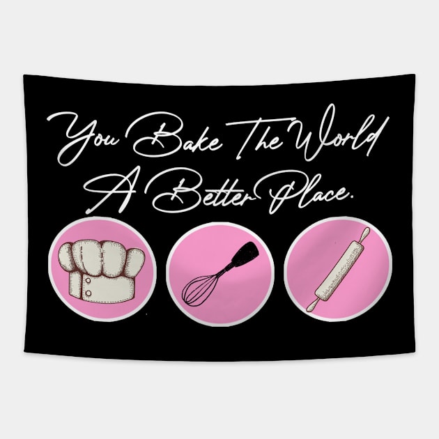 You Bake The World A Better Place Tapestry by artbooming