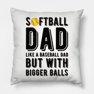 Softball Dad Like A Baseball Dad But With Bigger Balls Pillow