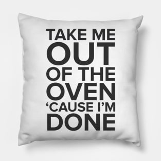 Take Me Out Of The Oven Pillow