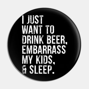I Just Want To Drink Beer Embarrass My Kids  Sleep Pin