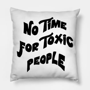 No Time For Toxic People Pillow