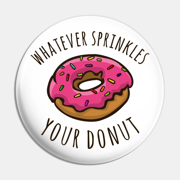 Whatever Sprinkles Your Donut Pin by alliejoy224