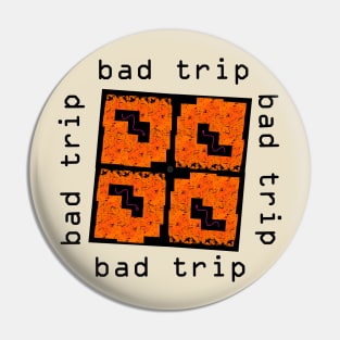 Bad Trip Pin