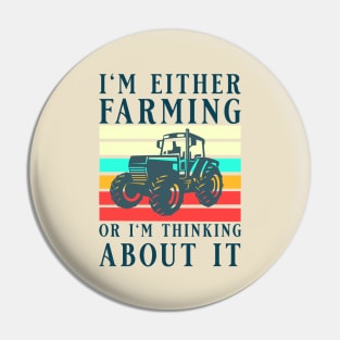 I'm Either Farming Or I'm Thinking About It, Tractor Farmer, Best Farmer Pin