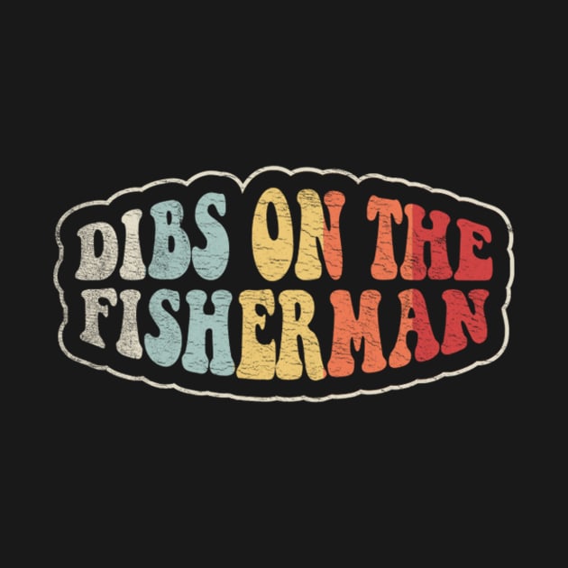 Dibs On The Fisherman Funny Fishing Fisherman Boat Fishing Gifts For Dad Grandpa Husband by SomeRays