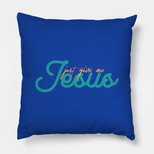 Just Give Me Jesus Pillow