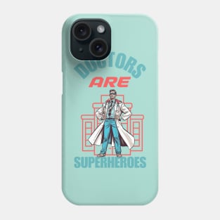 Doctors Are Super Heroes Phone Case