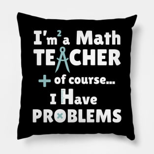 I am a Math TEACHER Pillow