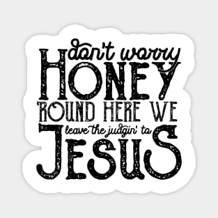 Don't Worry Round Here We Leave The Judging To Jesus Magnet