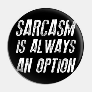 Sarcasm Is Always An Option Sarcastic Shirt , Womens Shirt , Funny Humorous T-Shirt | Sarcastic Gifts Pin