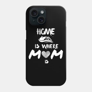 Home Is Where Mom Is Phone Case