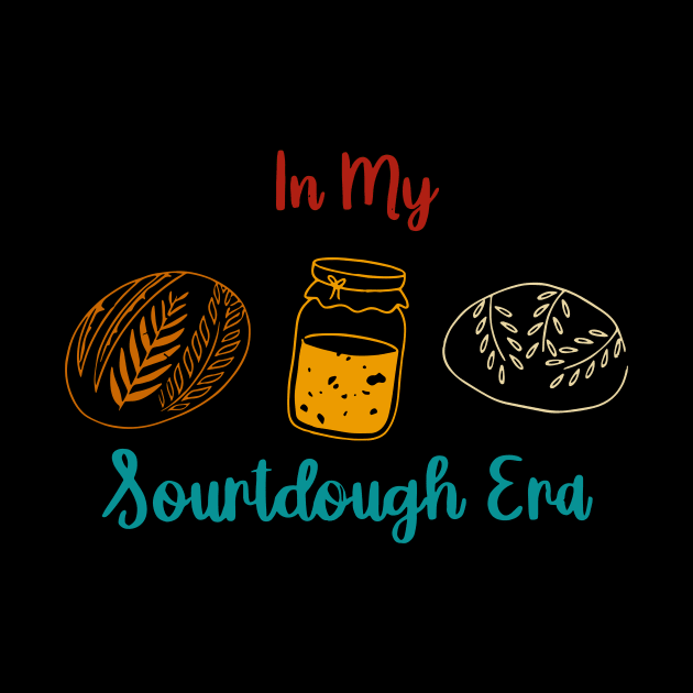 In My Sourdough Era by Teetastic6