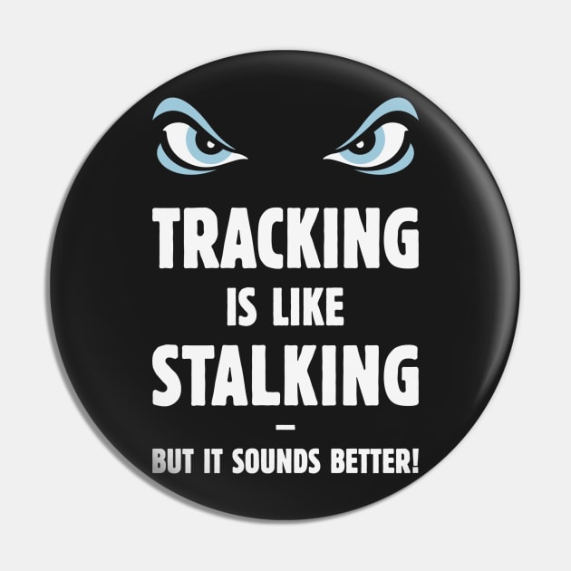 Tracking Is Like Stalking – But It Sounds Better! (Eyes) Pin by MrFaulbaum
