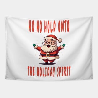 Ho Ho Hold onto the Holiday Spirit Tapestry