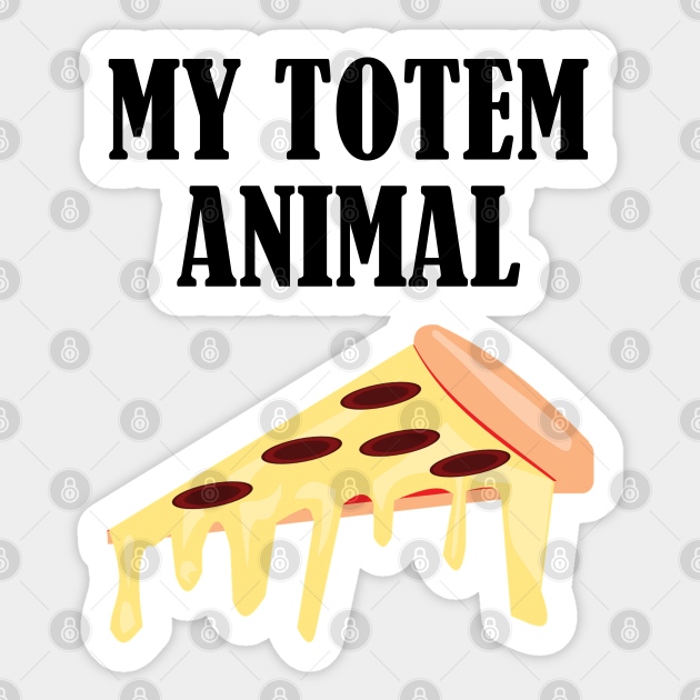 Pizza - My Totem Animal - Pizza - Sticker | TeePublic Pizza - My Totem Animal - Pizza - Sticker | TeePublic