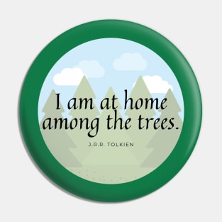 I am at Home Among the Trees Pin