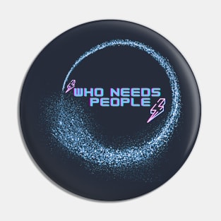 Who Needs People Pin