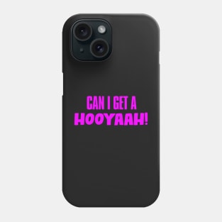 Can I Get A Hooyaah! Phone Case