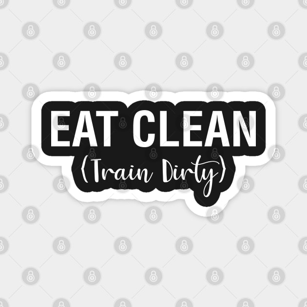 Eat Clean Train Dirty Magnet by CityNoir