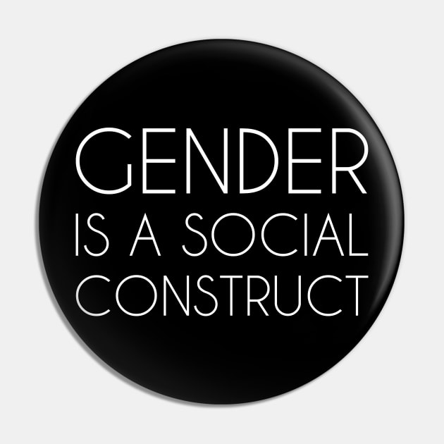 Gender is a Social Construct (white) Pin by Everyday Inspiration