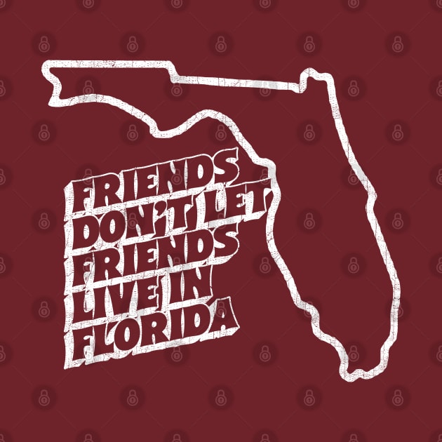 Friends Don't Let Friends Live In Florida by DankFutura