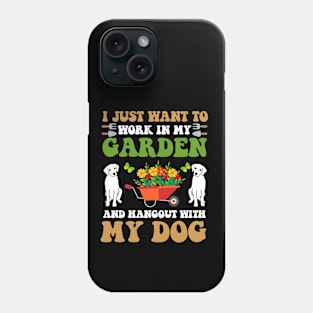 I Just Want to Work in My Garden and hangout with my dog Phone Case