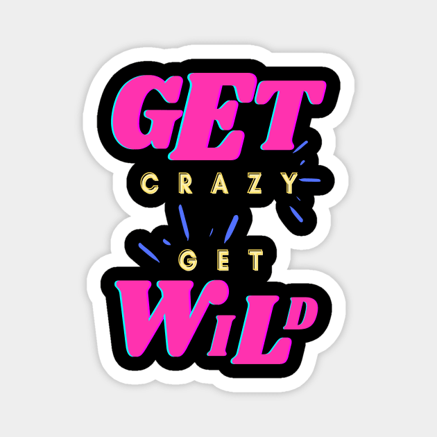 Get Crazy Get Wild Pink Magnet by kickstart