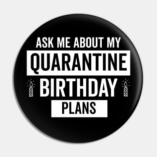 Ask Me About my Quarantine Birthday Plnas Pin