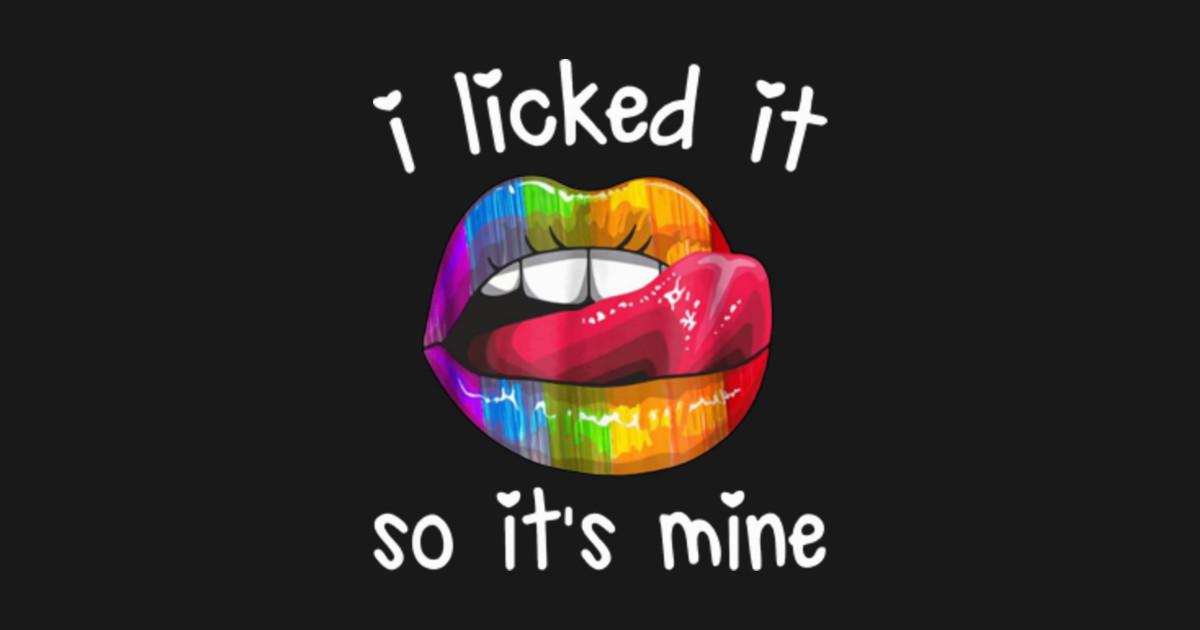 LGBT Lips I Licked It So It's Mine shirt Lgbt Lips I