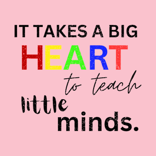 IT TAKES A BIG HEART TO TEACH LITTLE MINDS T-Shirt