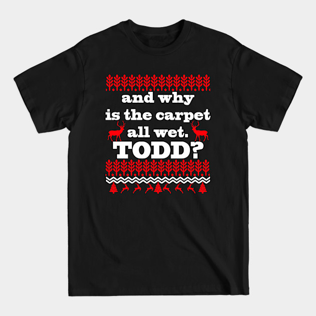 Discover AND WHY IS THE CARPET ALL WET TODD? - And Why Is The Carpet All Wet Todd - T-Shirt