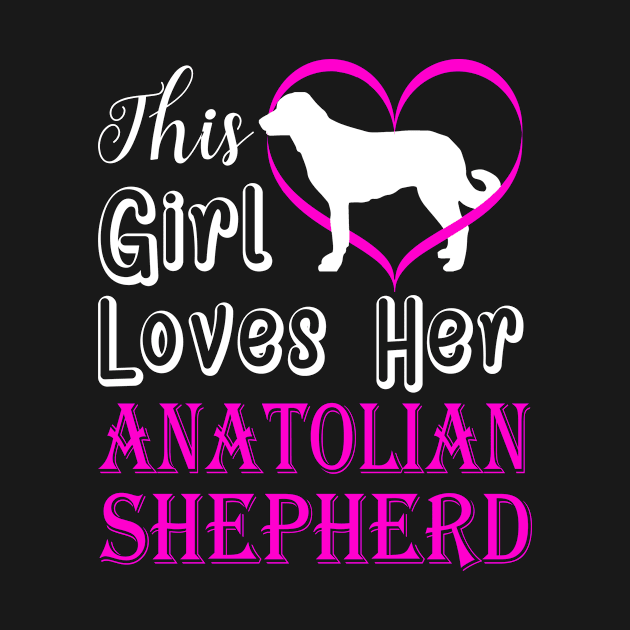 This Girl Loves Her Anatolian Shepherd This Girl Loves by BamBam