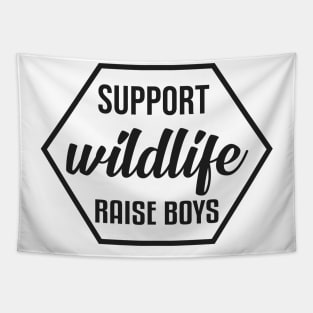 Support Wildlife Raise Boys - Funny T Shirt for Parents Tapestry