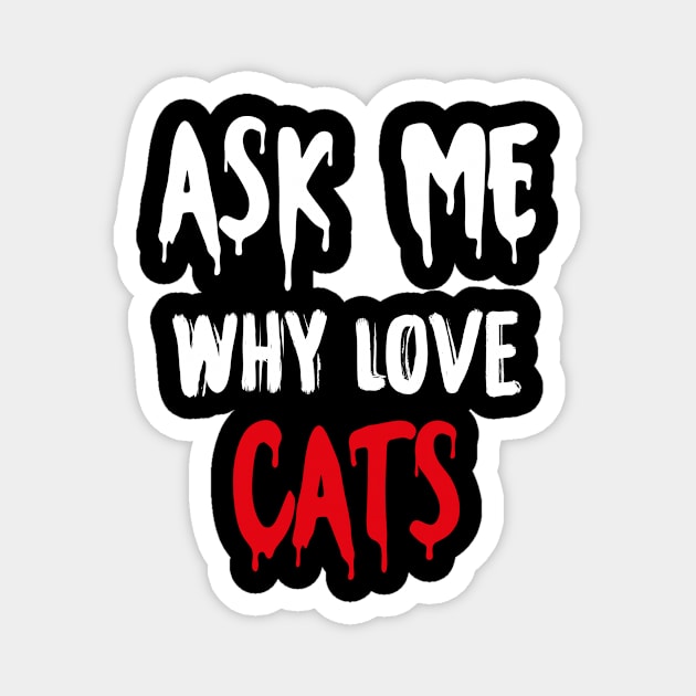 Ask me why i love cats cute funny gift shirt Edit T-Shirt Magnet by GodiesForHomies