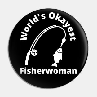 World's Okayest Fisherwoman - Funny Fishing Gift Women Pin