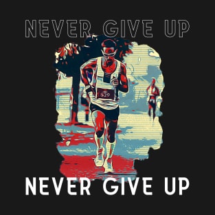 Never Give Up (Running art no.3 ) T-Shirt
