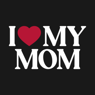 I Love My Mom T-Shirt