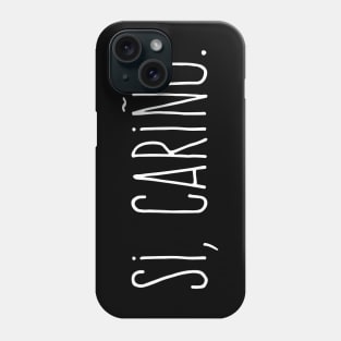 Si cariño - Yes my love - White design Phone Case