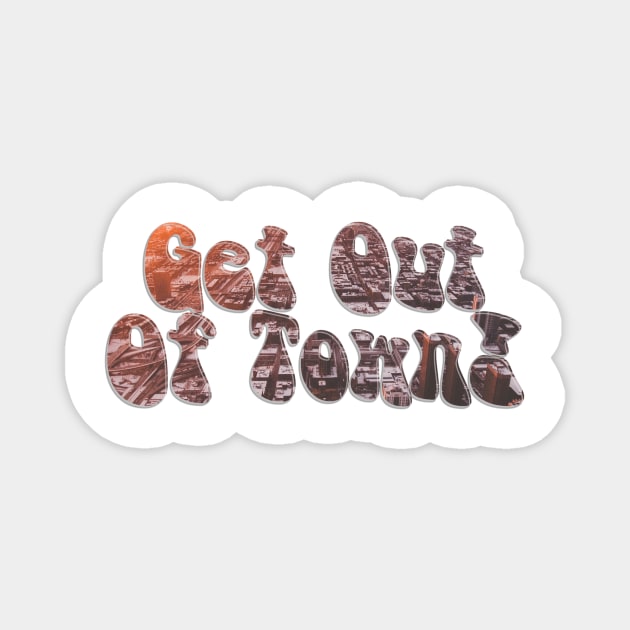 Get Out Of Town! Magnet by afternoontees