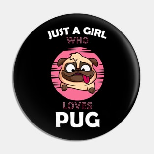 Just a Girl Who Loves PUG Pin