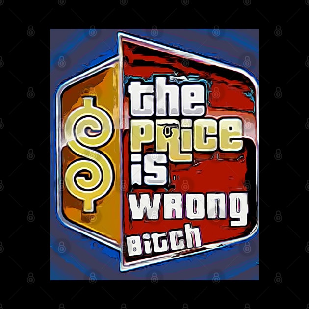 The Price is Wrong Bitch by Nice wears